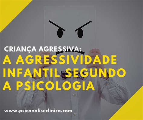 Crian A Agressiva A Agressividade Infantil Segundo A Psicologia