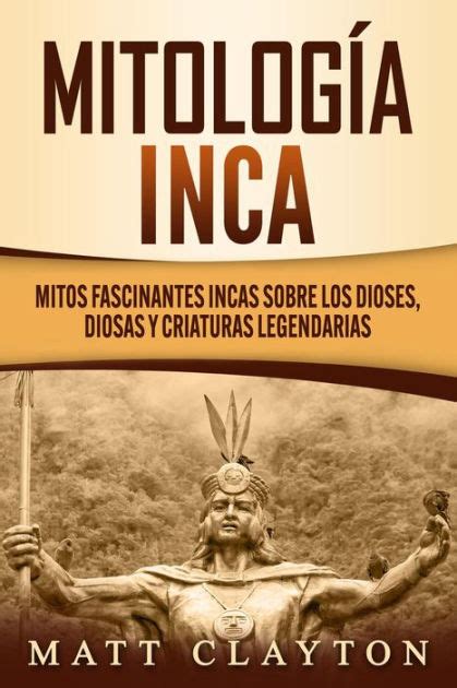 Mitolog A Inca Mitos Fascinantes Incas Sobre Los Dioses Diosas Y