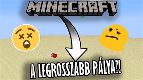 A VILÁG LEGROSSZABB MINECRAFT PÁLYÁJA YouTube