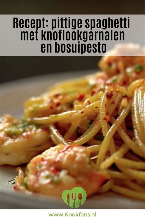 Recept Pittige Spaghetti Met Knoflookgarnalen En Bosuipesto Lekker