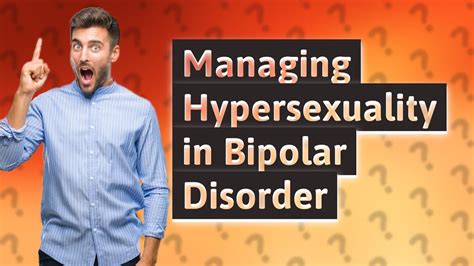 How Can Hypersexuality Be Managed In Bipolar Disorder Youtube