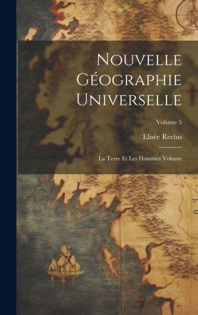 Nouvelle géographie universelle La terre et les hommes Volume Volume