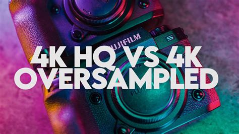 fujifilm xh  xhs  oversampled comparison youtube