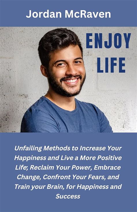 ENJOY LIFE Unfailing Methods To Increase Your Happiness And Live A