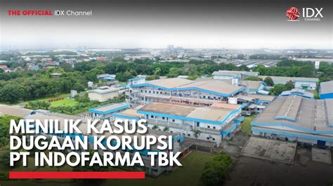 Menilik Kasus Dugaan Korupsi Pt Indofarma Tbk Idx Channel Youtube