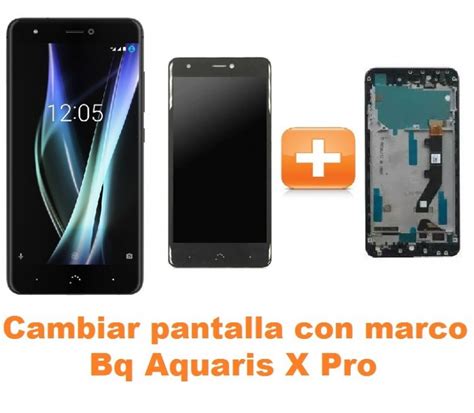 Cambiar Pantalla Completa Con Marco Bq Aquaris X Pro Reparación de Móvil