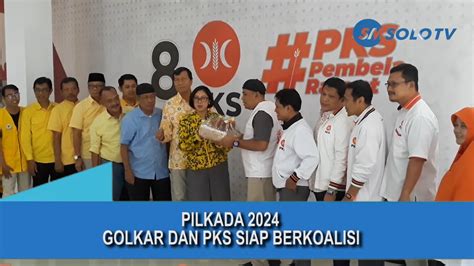 Pilkada Solo 2024 Golkar Dan PKS Siap Berkoalisi YouTube