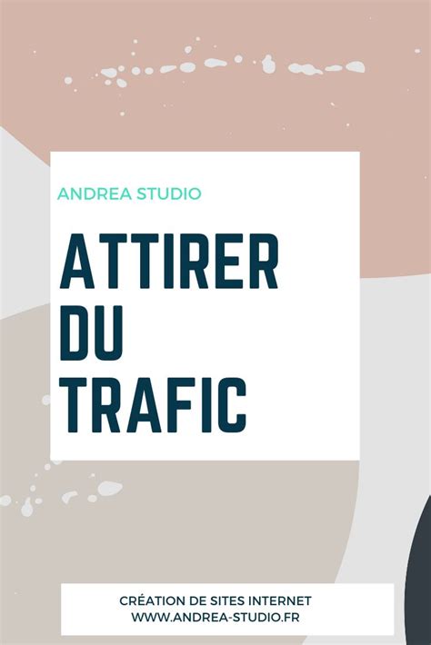 Attirer Du Trafic Sur Son Site Web Cr Ation Site Internet Site