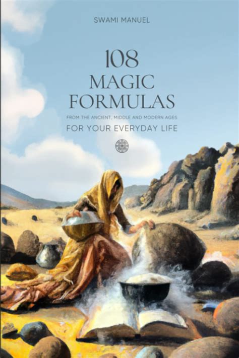 108 MAGIC FORMULAS From The Ancient Middle And Modern Ages For Your