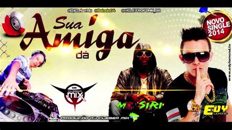 Dj Cleber Mix Feat Mc Siri E Edy Lemond Sua Amiga Dá 2014 Youtube