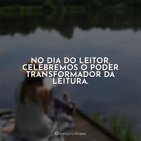 No Dia Do Leitor Celebremos O Poder Transformador Da Leitura Frases