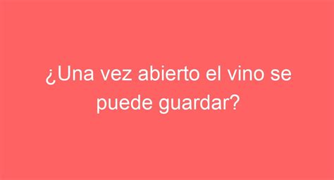 Guarda Tu Vino Abierto Consejos Y Recomendaciones