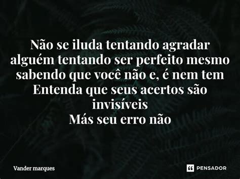 ⁠não Se Iluda Tentando Agradar Vander Marques Pensador