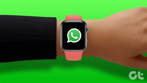 How To Use Whatsapp On Apple Watch Guiding Tech