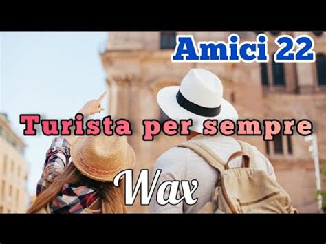 Wax Turista Per Sempre Testo Lyrics Amici22 Wax Amici22 YouTube