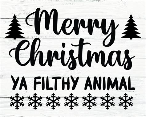 Merry Christmas Ya Filthy Animal Svg Christmas Svg Digital Cut File