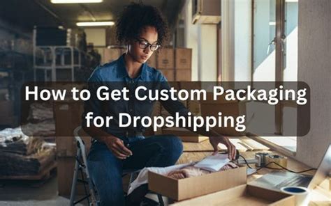 How to Get Custom Packaging for Dropshipping