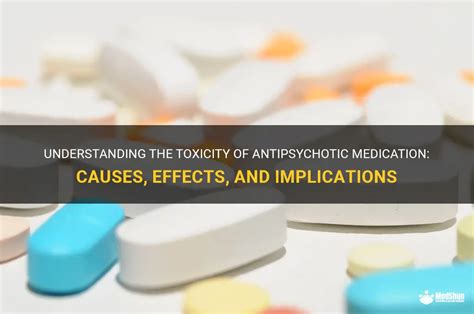 Understanding The Toxicity Of Antipsychotic Medication Causes Effects