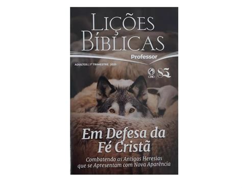 Lição para Adultos 1 Trimestre 2025 Em Defesa da Fé Cristã