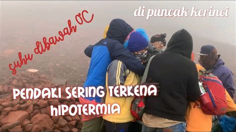 Terkena Hipotermia Saat Di Puncak Gunung Kerinci Begitu Dibawa Turun