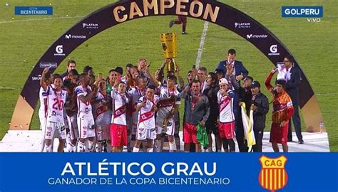 Atl Tico Grau De Piura Gana Copa Bicentenario Y Disputar La Copa