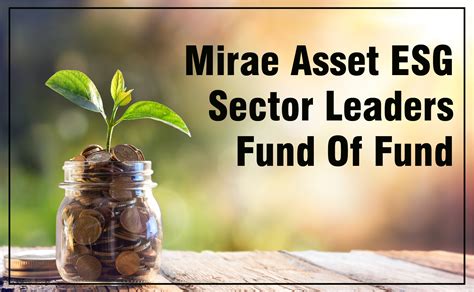 Mirae Asset Esg Sector Leaders Fund Of Fund Online Demat Trading