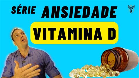 Vitamina D O Poderoso Aliado Contra A Ansiedade Que Voc Precisa