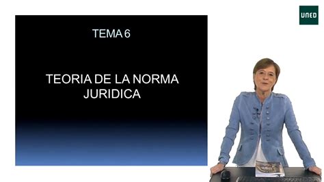 Canal UNED Lección 6 Teoría de la norma jurídica