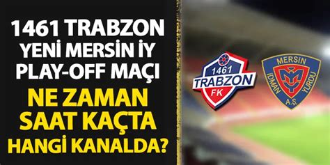 1461 Trabzon Yeni Mersin İdman Yurdu maçı ne zaman hangi kanalda