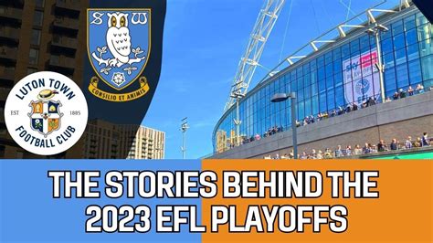 The Stories Behind The 2023 Efl Playoffs Luton Town And Sheffield