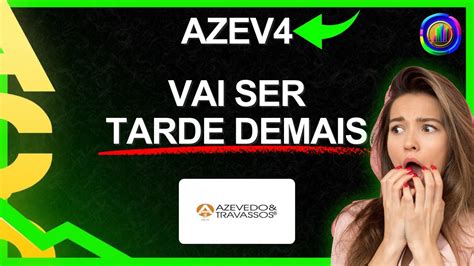 TUDO PODE ACONTECER RÁPIDO VALE A PENA INVESTIR NA AÇÃO DA AZEVEDO