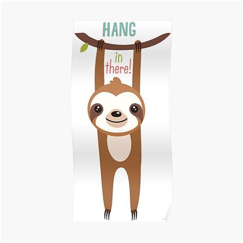 Sloth Slogan Hang In There Motivational Sloth Poster For Sale By