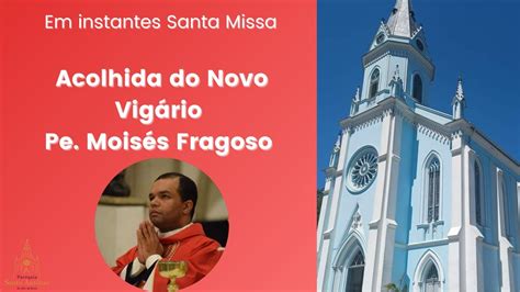 Missa de Acolhida do Novo Vigário Sexta feira YouTube