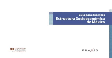 Guía Para Docentes Estructura Socioeconómica De México · Estructura