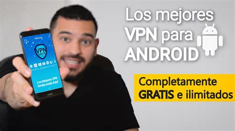 Mejores Vpn Gratis Android Ilimitados Todos Los Pa Ses Youtube