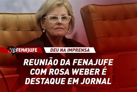 Fenajufe Deu Na Imprensa Reuni O Da Fenajufe Rosa Weber Destaque