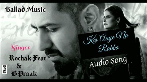 Koi Aaye Na Rabba Song Rochak Feat B Praak Audio Song