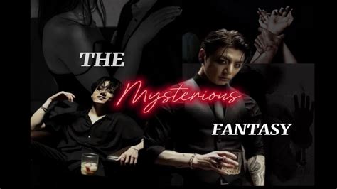 THE MYSTERIOUS FANTASY When A Dangerous Mafia Fall For A Girl And