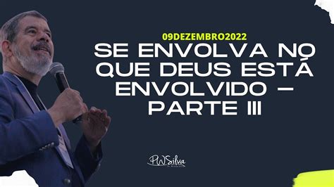 Se envolva no que Deus está envolvido Parte III Pr Wilson Silva