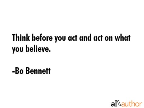 Think Before You Act And Act On What You Quote