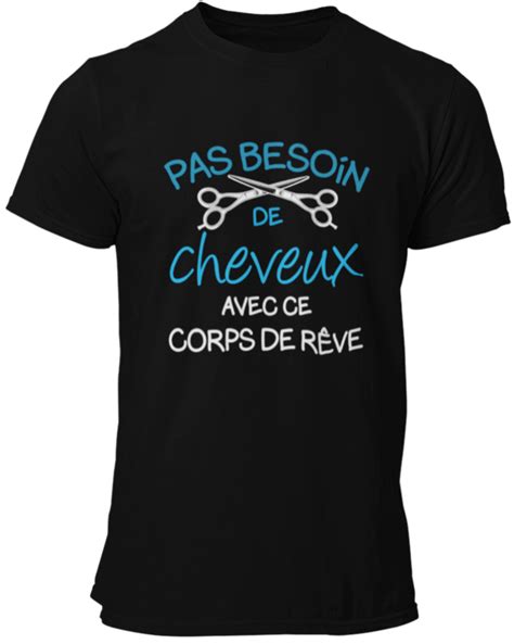 T Shirt Pas Besoin De Cheveux Avec Ce Corps De Rêve Lafourgoneta