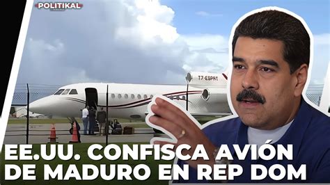 Estados Unidos Confisca Avi N De Nicol S Maduro En Rd Youtube