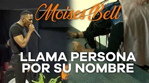 Pastor Mois S Bell Llama A Personas Por Su Nombre Don De Ciencia