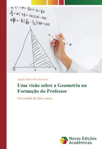 Uma visão sobre a Geometria na Formação do Professor Um estudo de dois