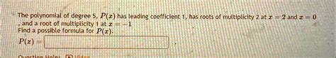 Solved The Polynomial Of Degree 5 Px Has Leading Coefficient 1 Has