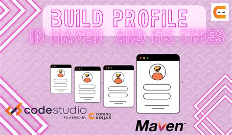 Build Profile In Maven And Its Types Coding Ninjas