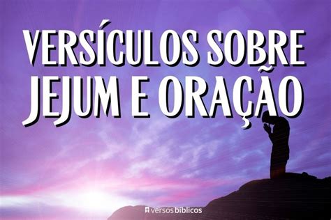 Versículos Sobre Jejum E Oração Versículos Bíblicos Versículos Do Dia