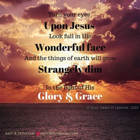 Turn Your Eyes Upon Jesus Look Full In His Wonderful Face And The