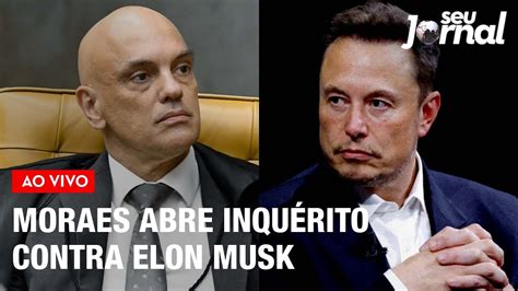 Alexandre de Moraes abre inquérito contra Elon Musk Seu Jornal 08 04