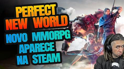 PERFECT NEW WORLD NOVO MMORPG APARECE NA STEAM YouTube